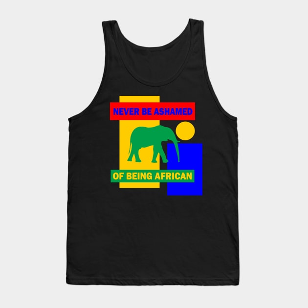 Never be shamed of being African Tank Top by truthtopower